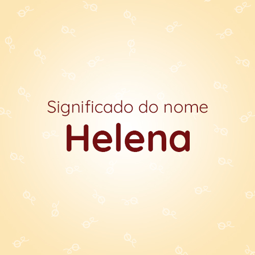Leia mais sobre o artigo Significado do nome Helena