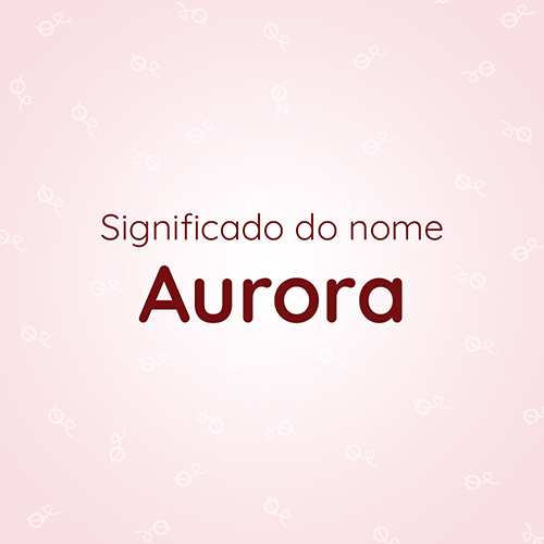 Leia mais sobre o artigo Significado do nome Aurora – O real significado