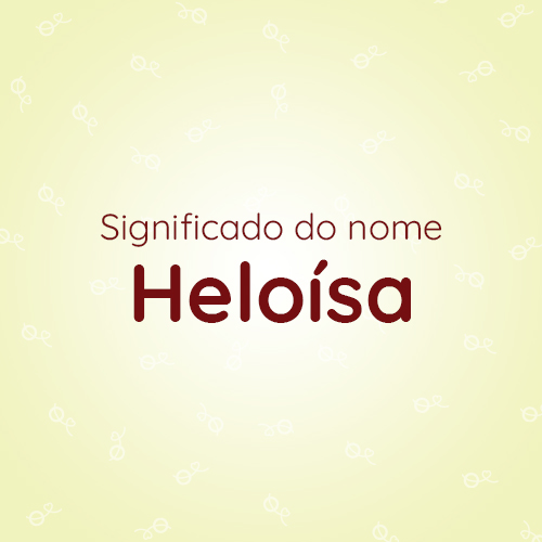 Leia mais sobre o artigo Significado do nome Heloísa